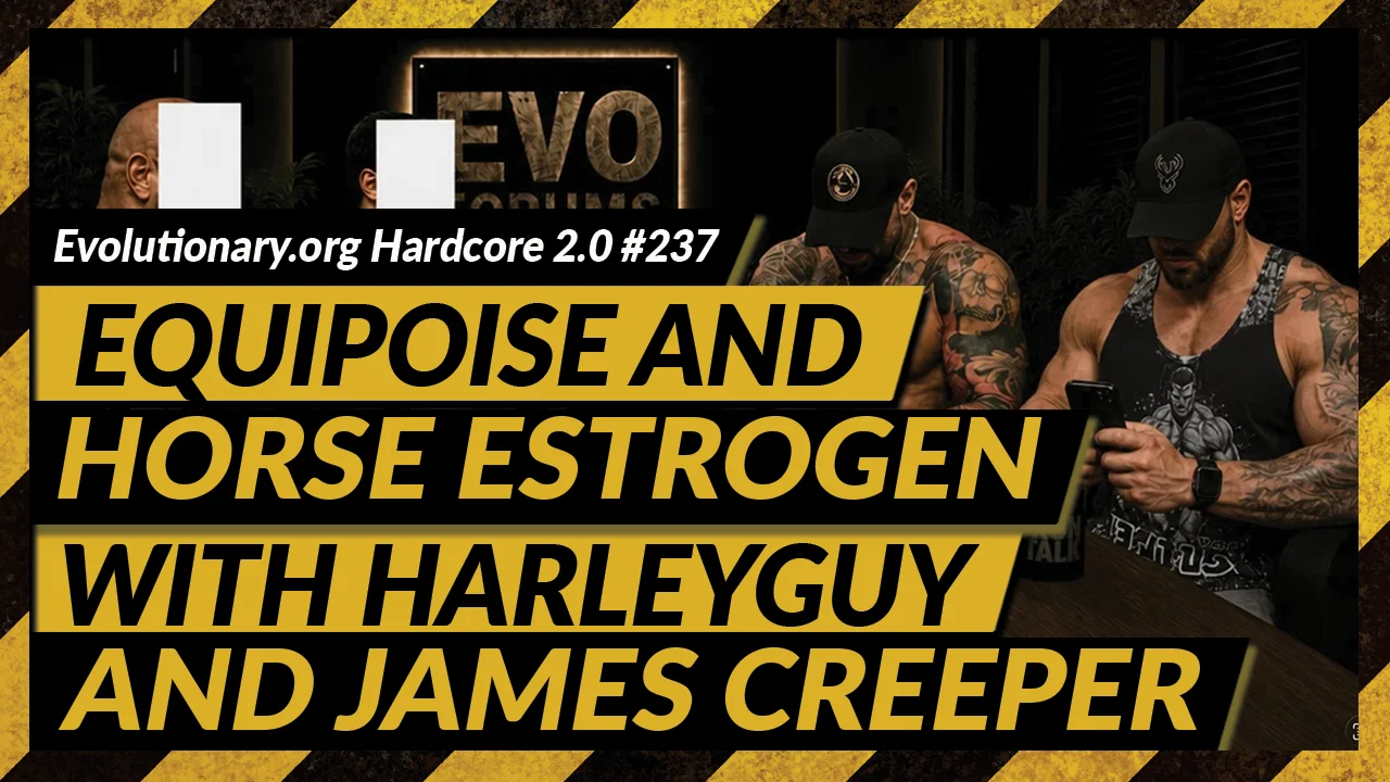 Evolutionary.org-Hardcore-#237---Equipoise-and-Horse-Estrogen-with-HarleyGuy-and-James-Creeper.webp